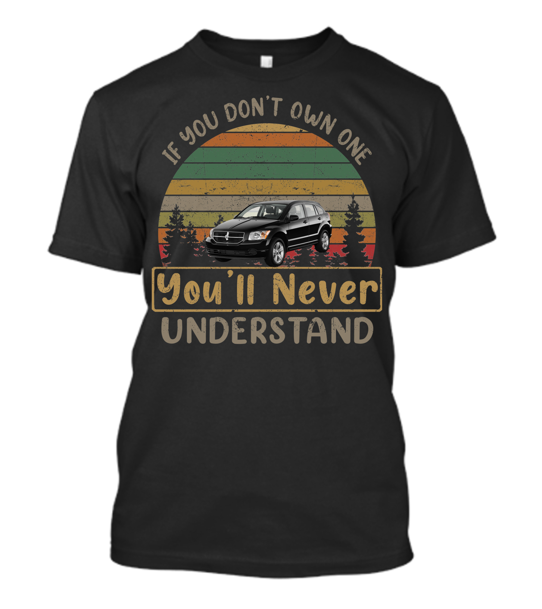 If You Don't Own One You'll Never Understand 2010 Dodge Caliber T-Shirt