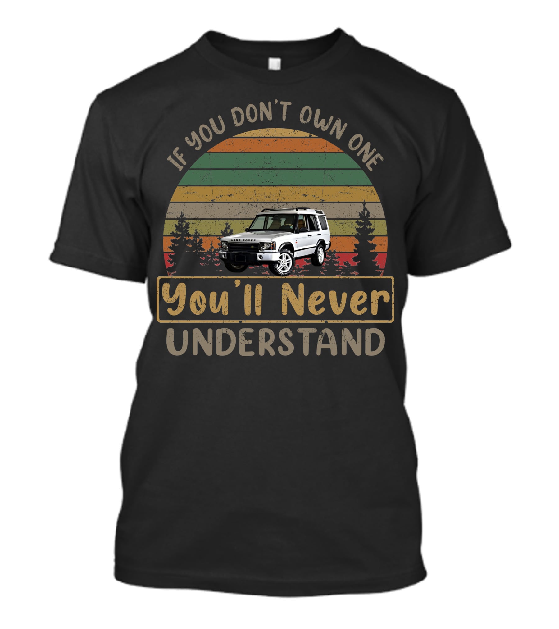 2004 Land Rover Discovery If You Don't Own One You'll Never Understand T-Shirt
