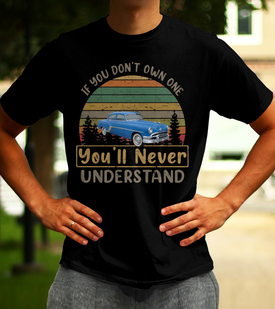 If You Don't Own One You'll Never Understand 1954 Pontiac Chieftain Vintage Car T-Shirt