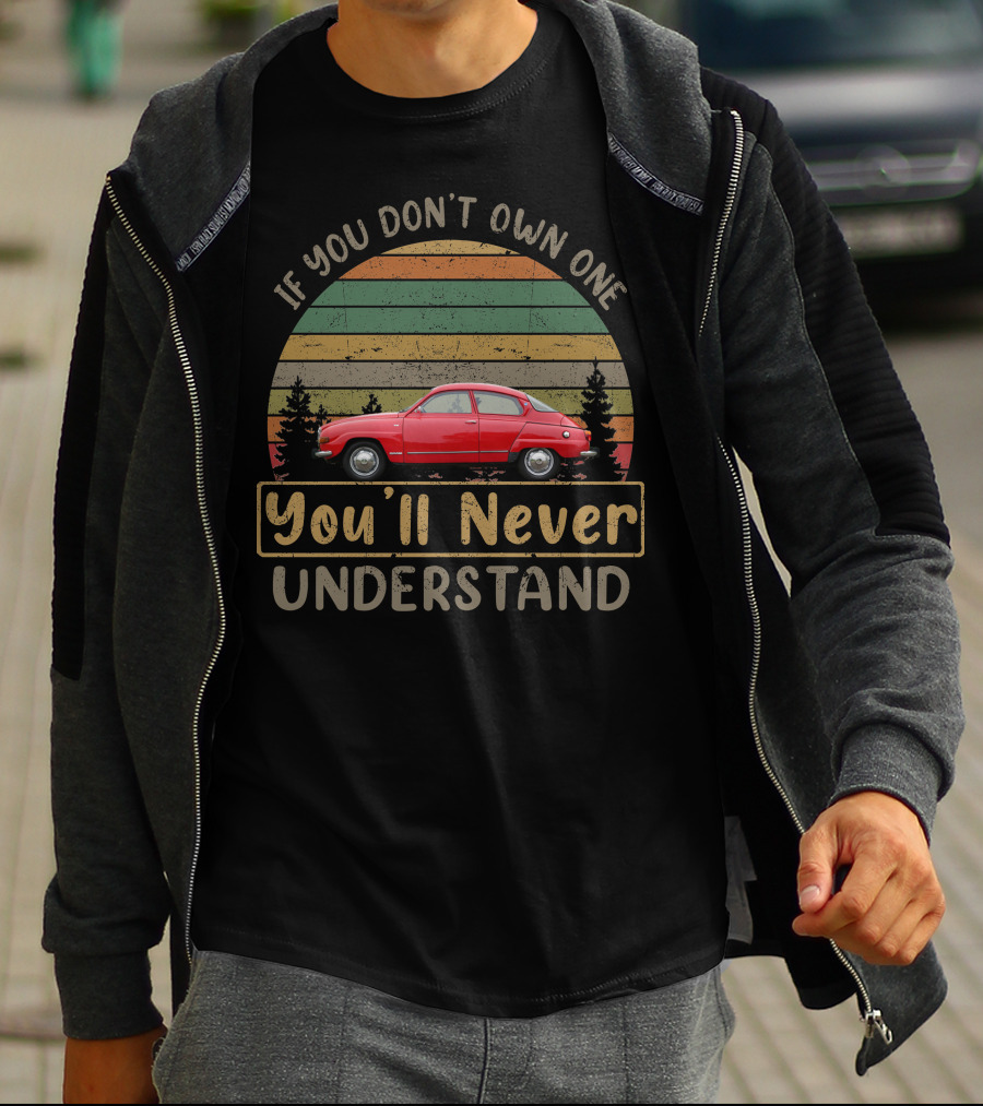 If You Don't Own One You'll Never Understand 1976 Saab 96L Vintage Car Forest Retro Sunset T-Shirt