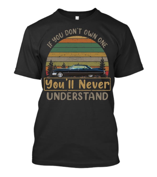 If You Don't Own One You'll Never Understand 1959 Cadillac Eldorado Brougham T-Shirt