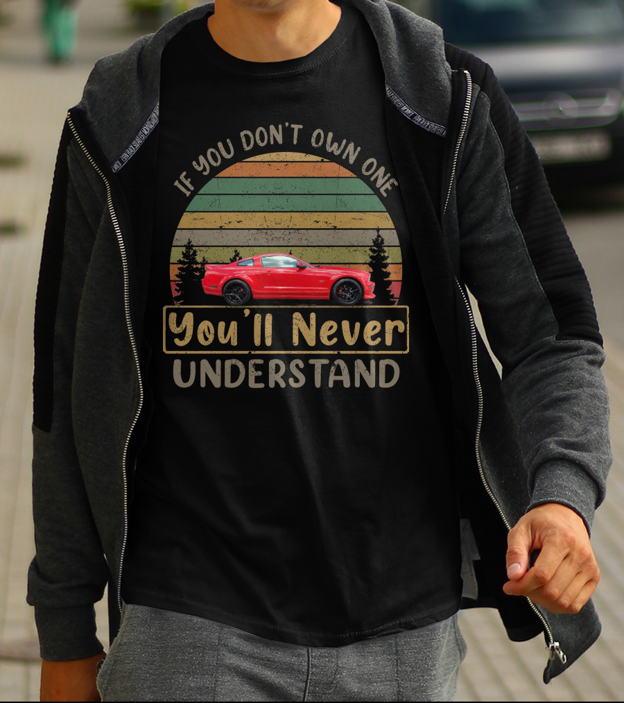 If You Don't Own One You'll Never Understand Ford Mustang GT S197 T-Shirt