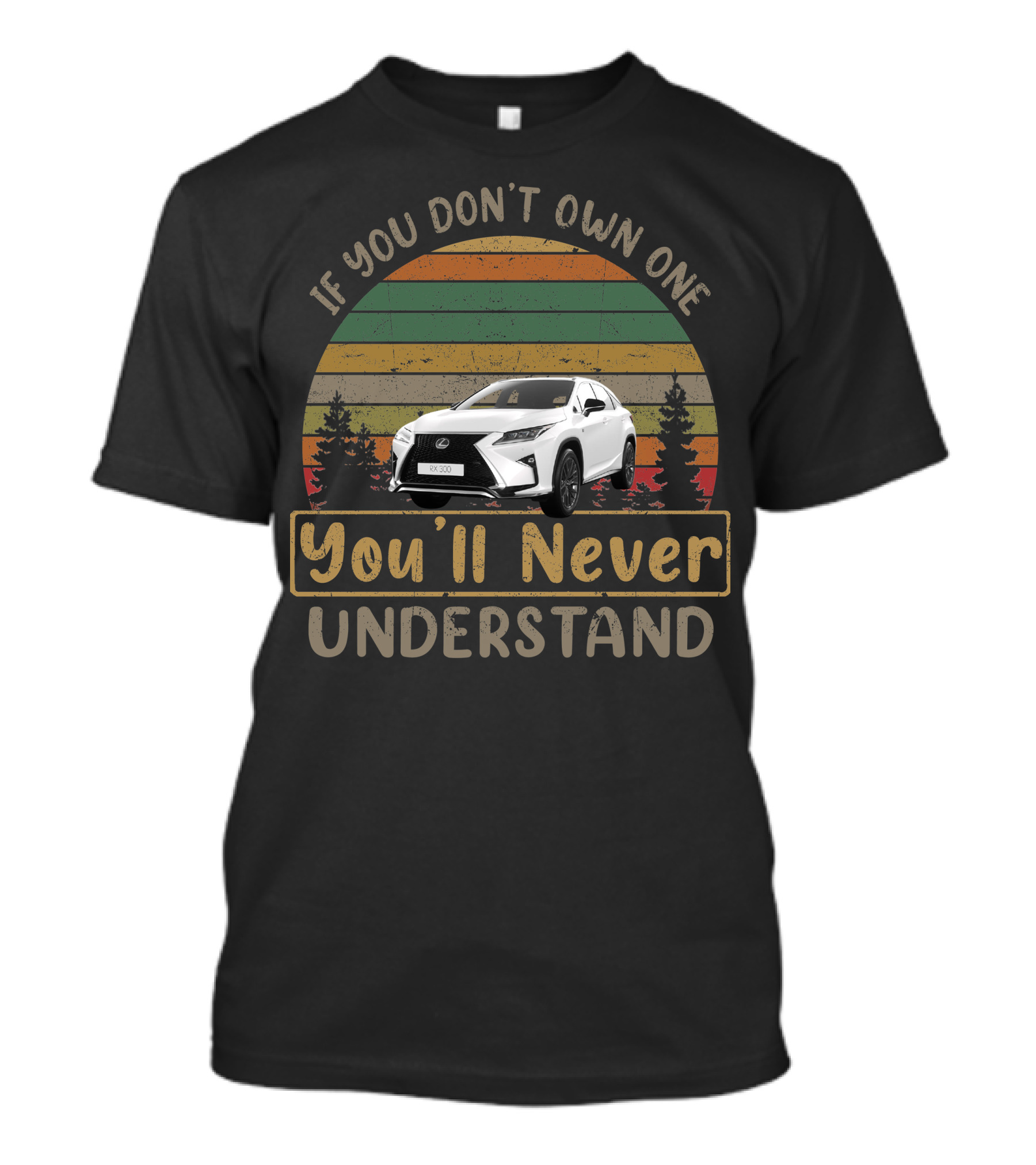If You Don't Own One You'll Never Understand RX300 T-Shirt