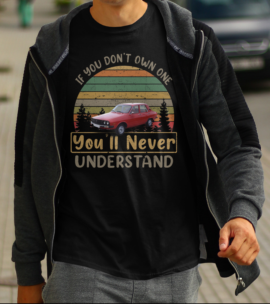 If You Don't Own One You'll Never Understand Dacia 1310 T-Shirt