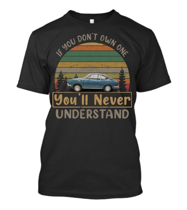If You Don't Own One You'll Never Understand Fiat 850 Vintage T-Shirt