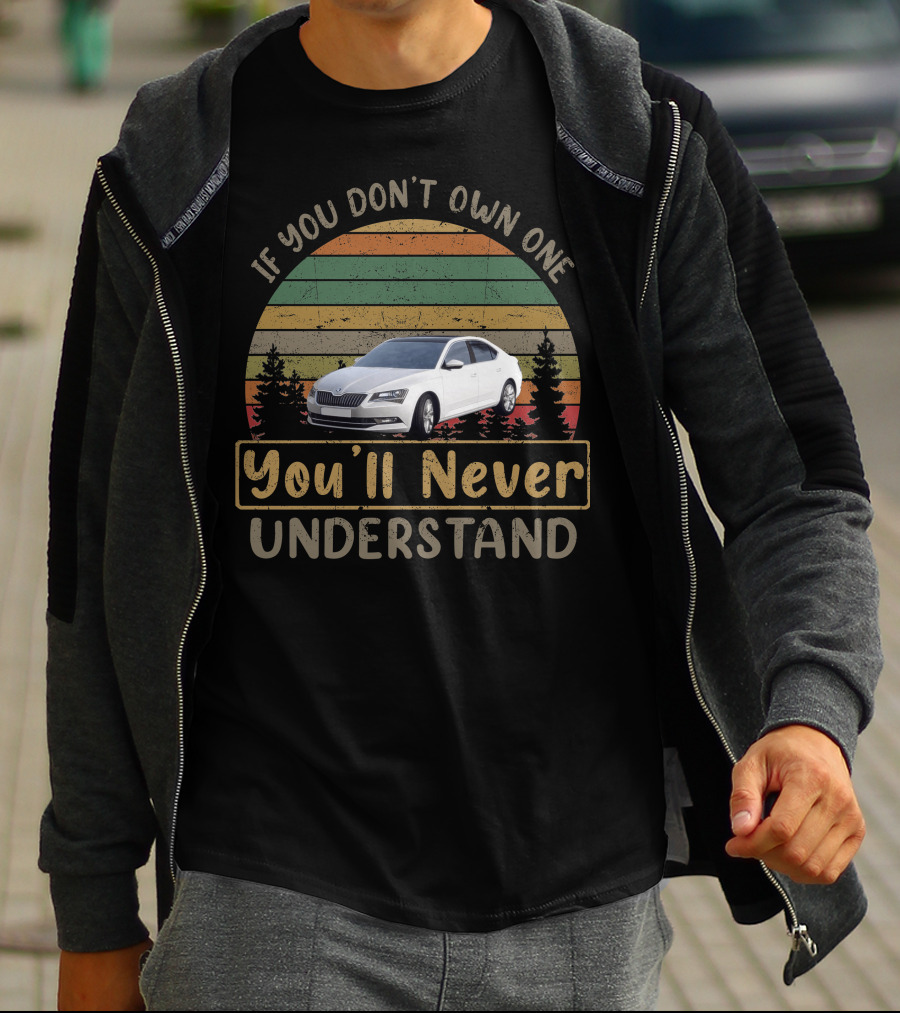 If You Don't Own One Skoda Superb You'll Never Understand T-Shirt