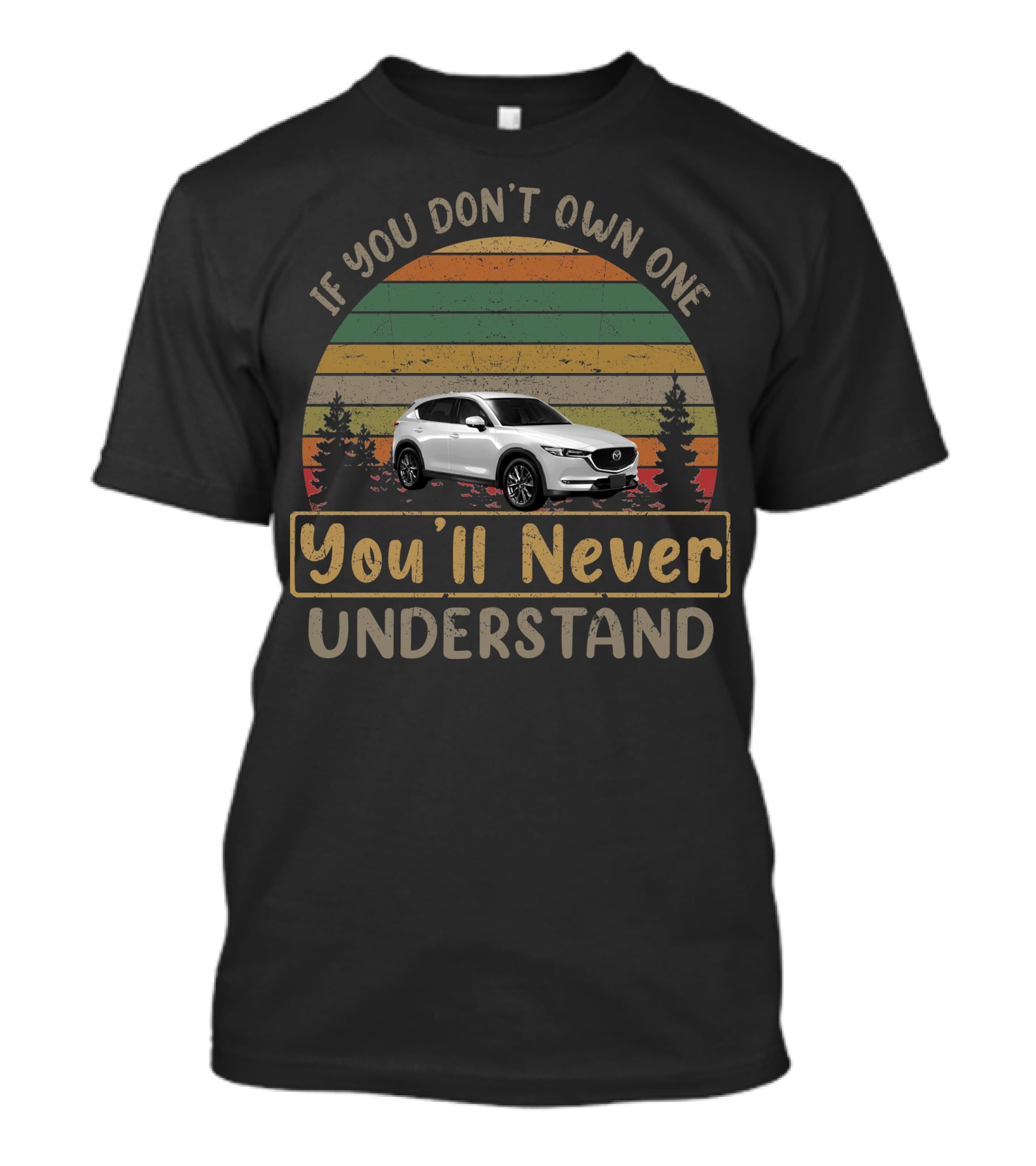 If You Don't Own One You'll Never Understand Mazda CX-5 T-Shirt