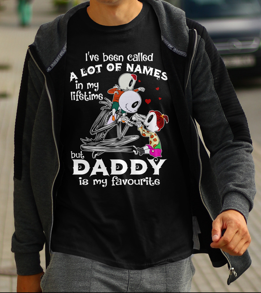 I've Been Called A Lot Of Names In My Lifetime But Daddy Is My Favourite T-Shirt