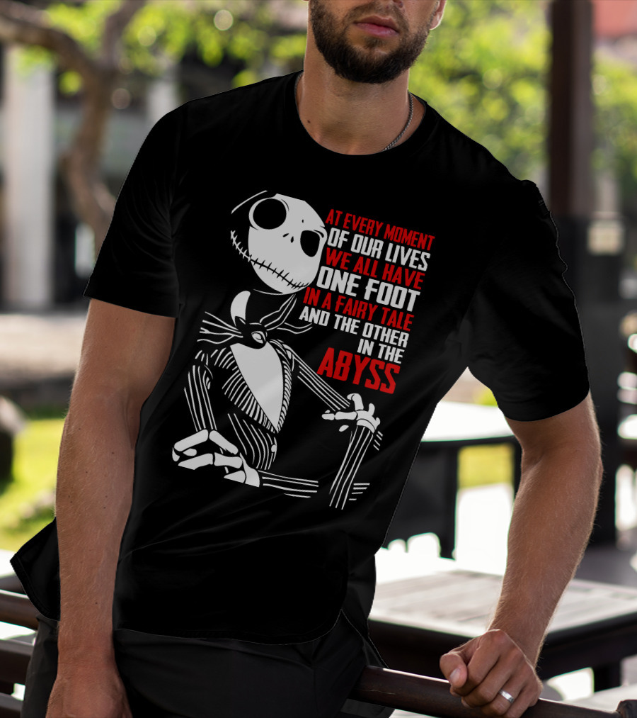 Jack Skellington We Have One Foot In A Fairy Tale And The Other In The Abyss T-Shirt