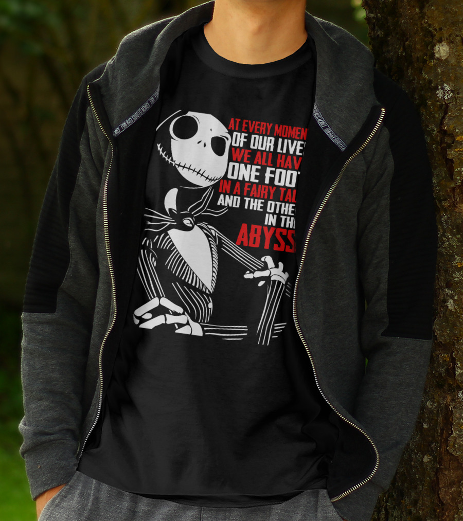 Jack Skellington We Have One Foot In A Fairy Tale And The Other In The Abyss T-Shirt