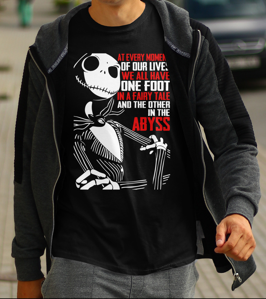 Jack Skellington We Have One Foot In A Fairy Tale And The Other In The Abyss T-Shirt