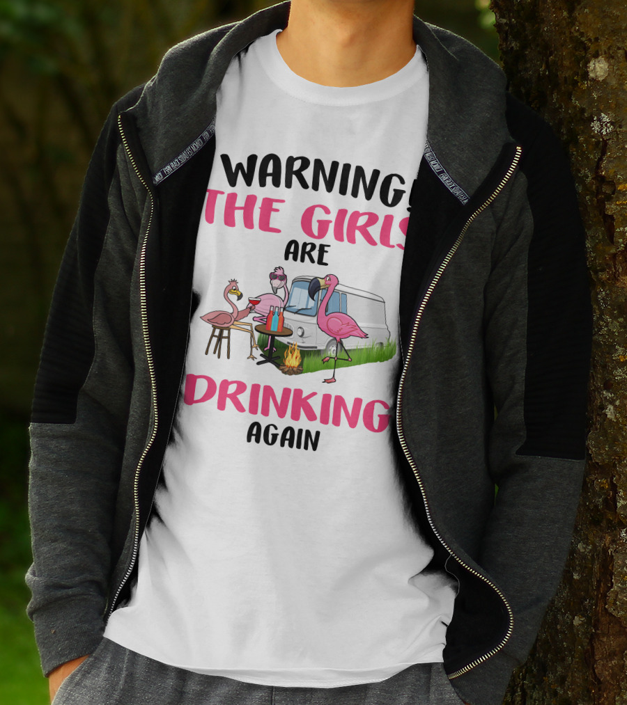 WARNING THE GIRLS ARE DRINKING AGAIN Flamingos Caravan Campfire T-Shirt