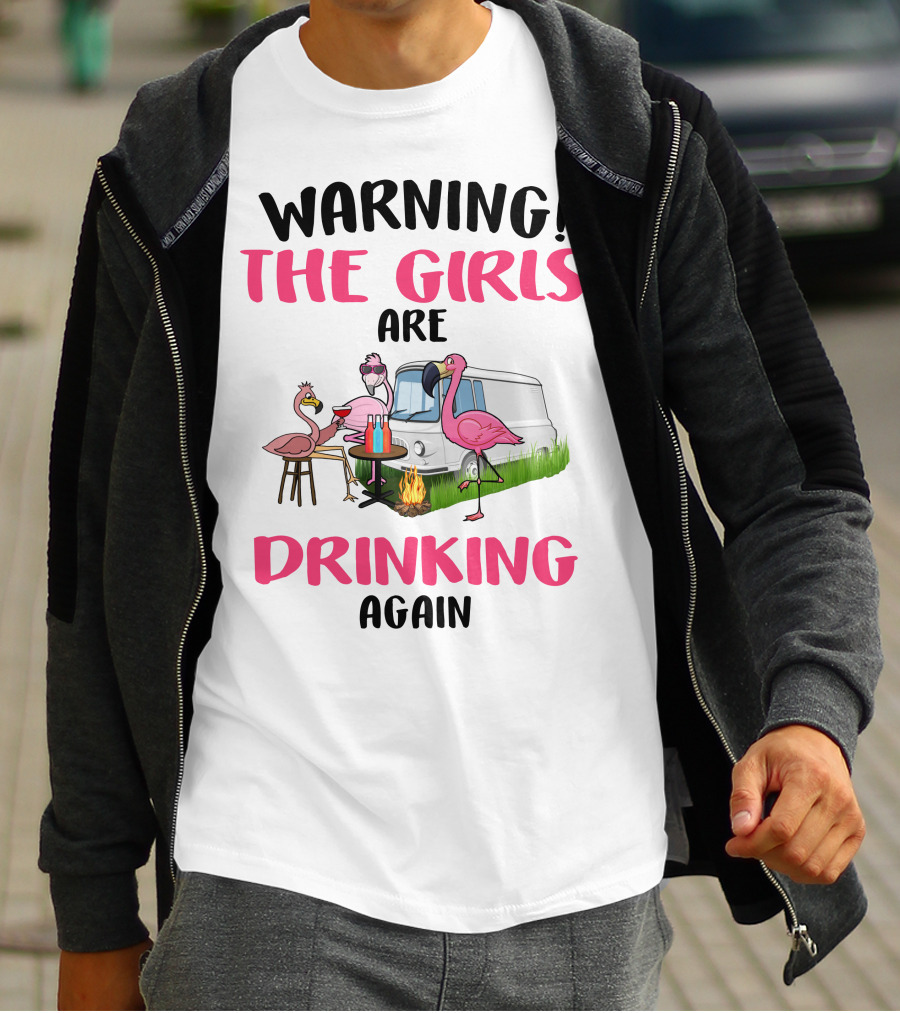 WARNING THE GIRLS ARE DRINKING AGAIN Flamingos Caravan Campfire T-Shirt