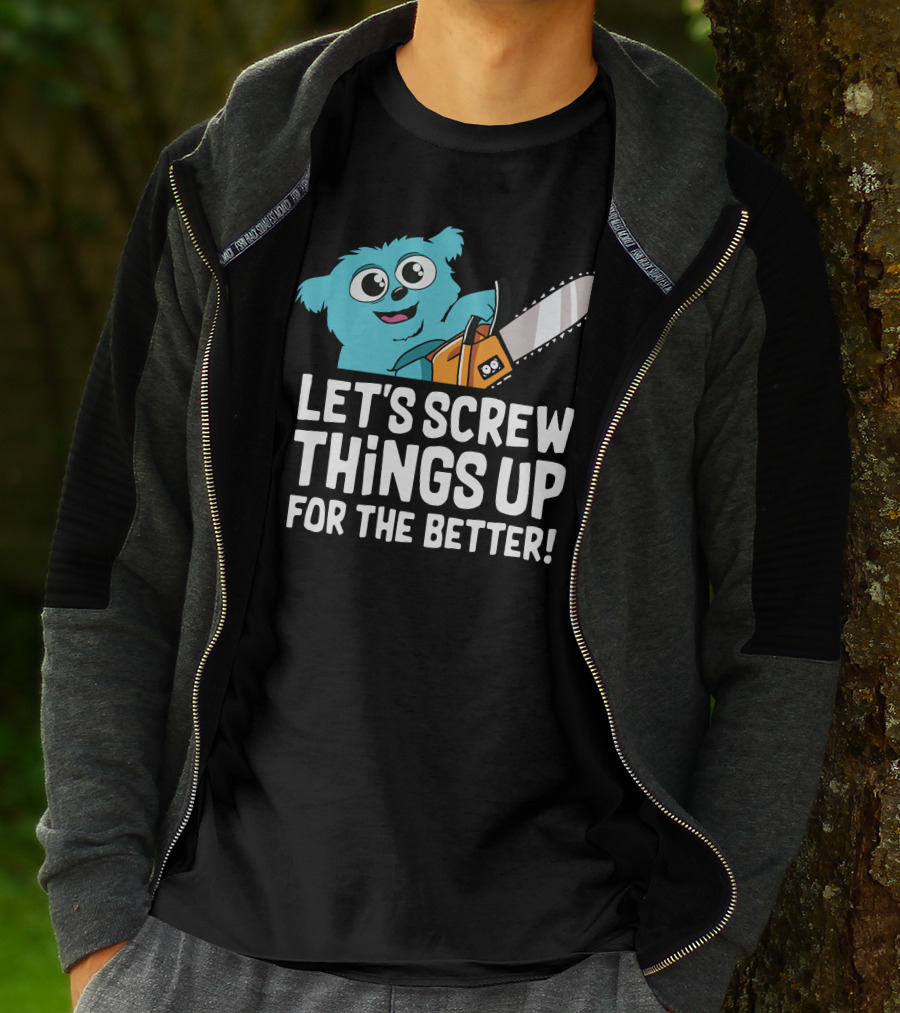 Let's Screw Things Up For The Better Beebo Chainsaw Fun T-Shirt