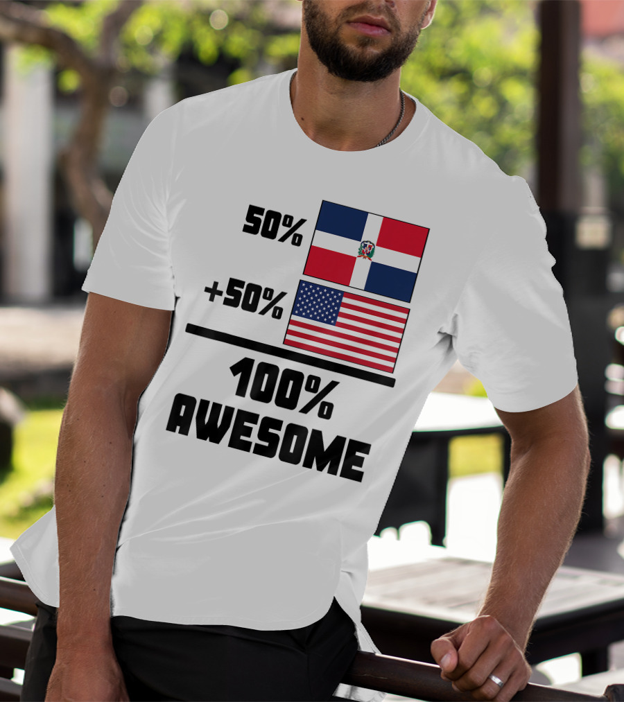 50% Dominican Republic 50% American 100% Awesome Flag T-Shirt