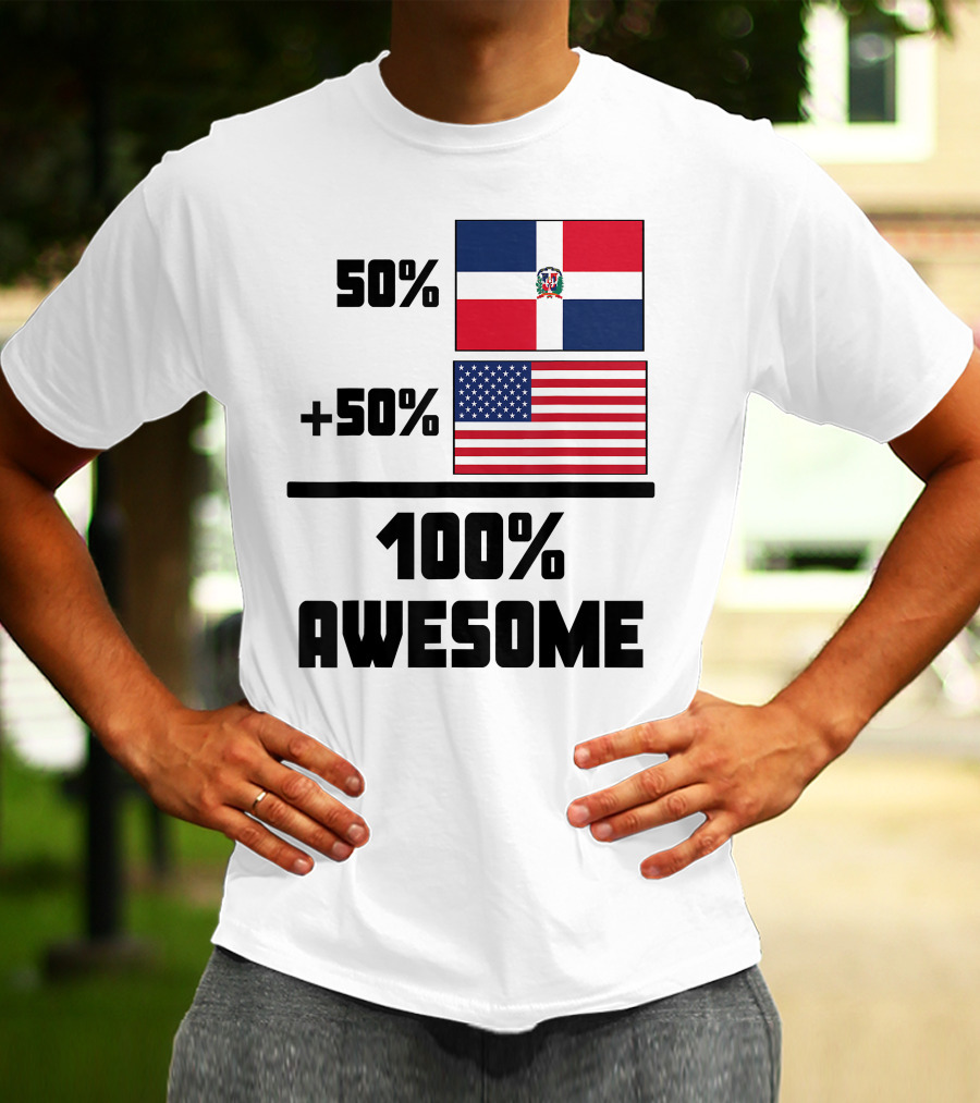 50% Dominican Republic 50% American 100% Awesome Flag T-Shirt