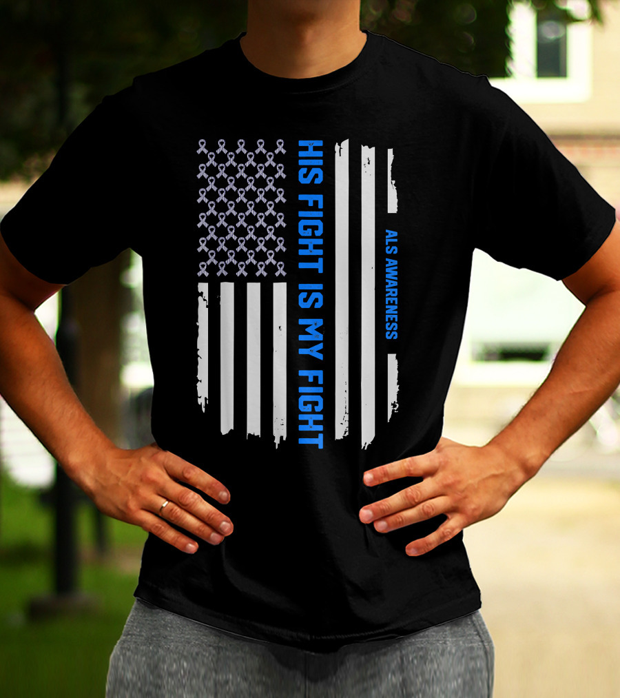 His Fight Is My Fight ALS Awareness American Flag T-Shirt