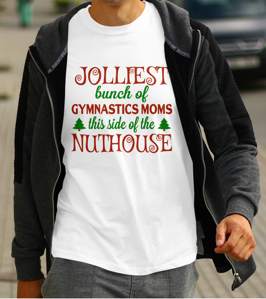 Jolliest Bunch Of Gymnastics Moms This Side Of The Nuthouse T-Shirt
