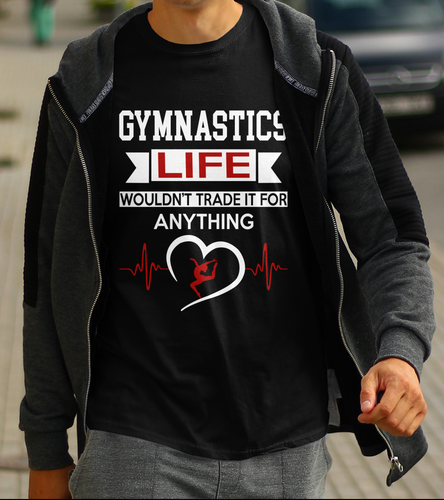GYMNASTICS LIFE WOULD'T TRADE IT FOR ANYTHING HEARTBEAT T-Shirt