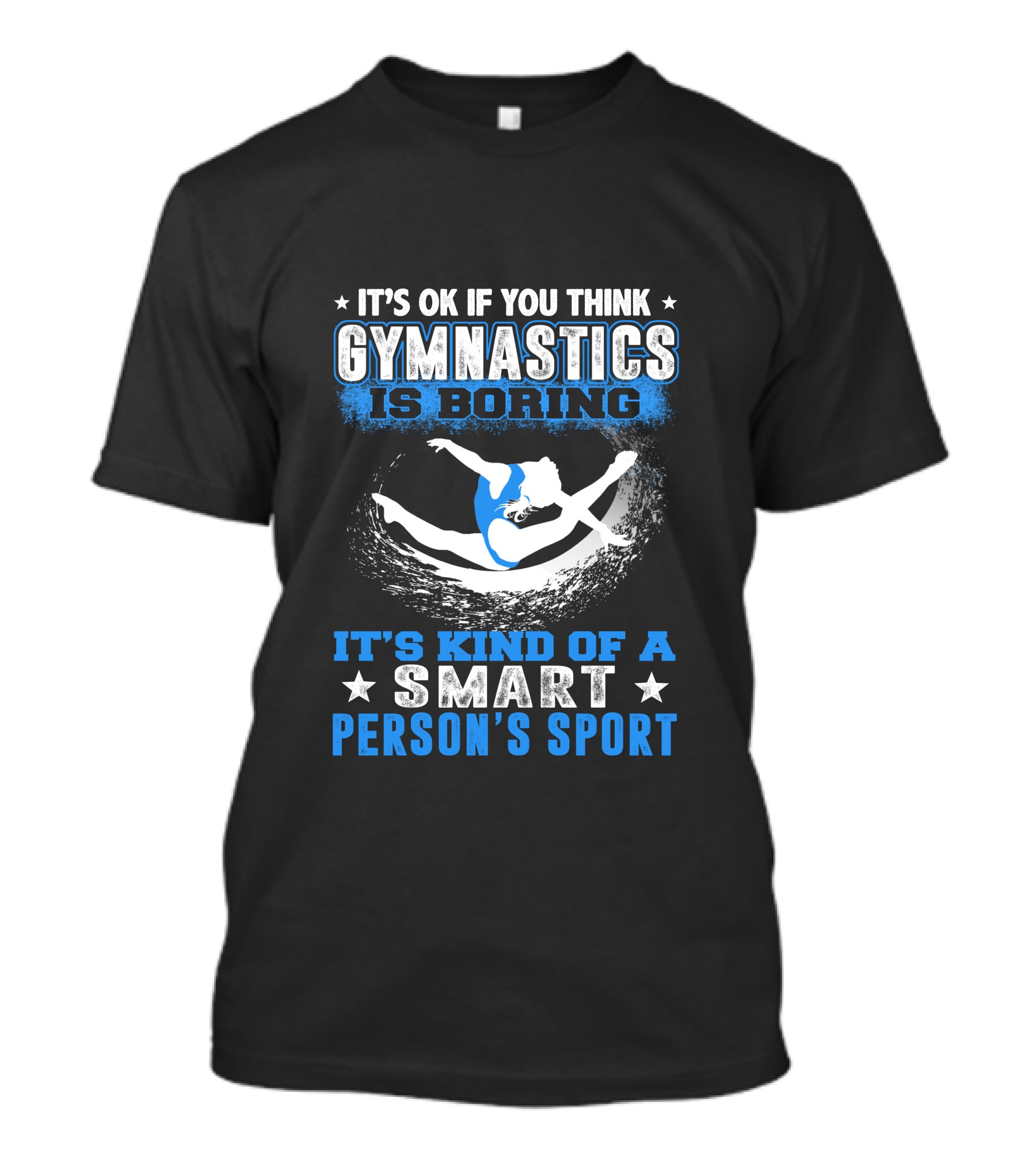 It's Ok If You Think Gymnastics Is Boring It's Kind Of A Smart Person's Sport T-Shirt