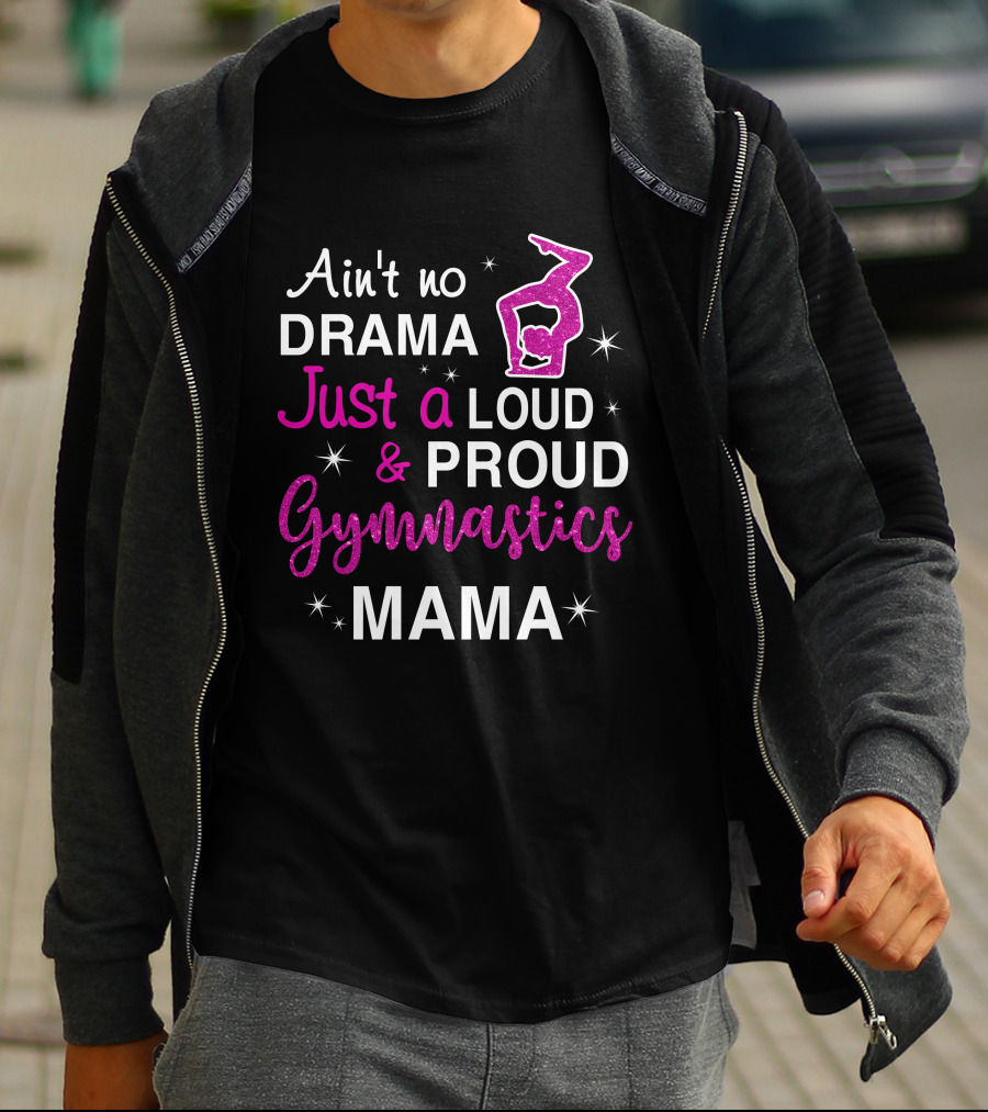 Ain't No Drama Just A Loud And Proud Gymnastics Mama T-Shirt