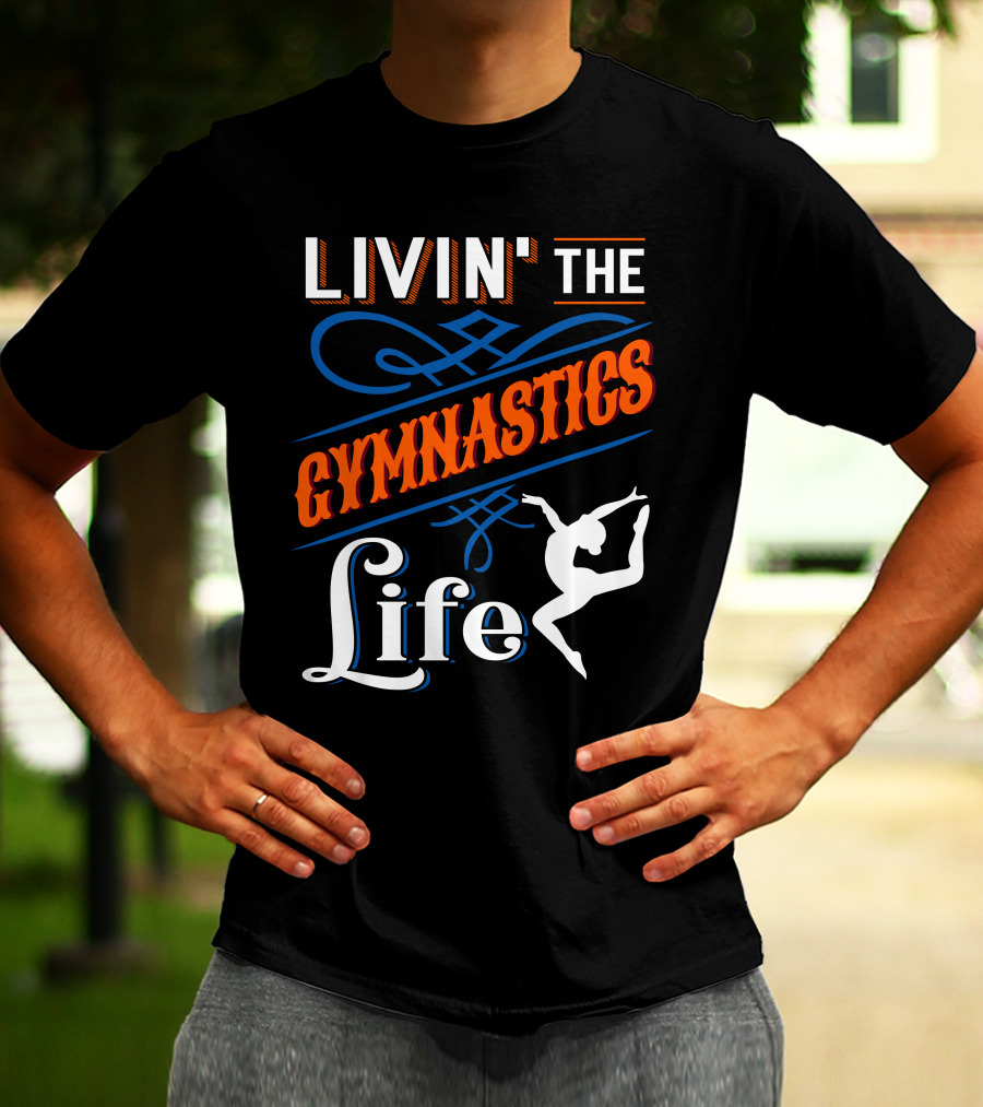 LIVIN' THE GYMNASTICS LIFE T-Shirt