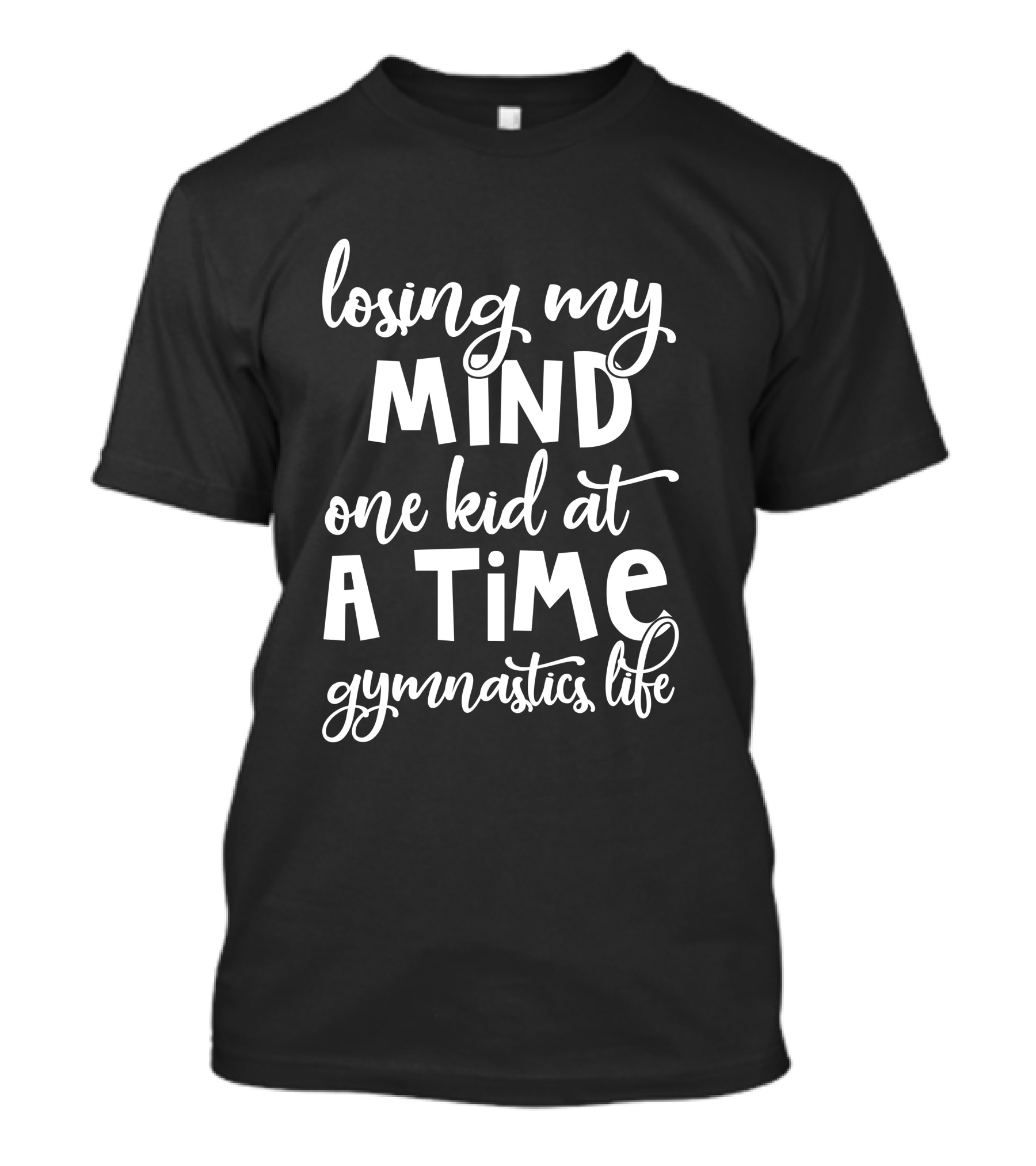 Losing My Mind One Kid At A Time Gymnastics Life T-Shirt