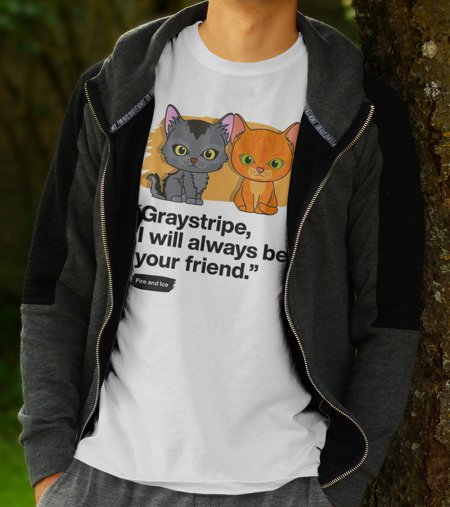 Warrior Cats Graystripe I Will Always Be Your Friend Fire And Ice T-Shirt