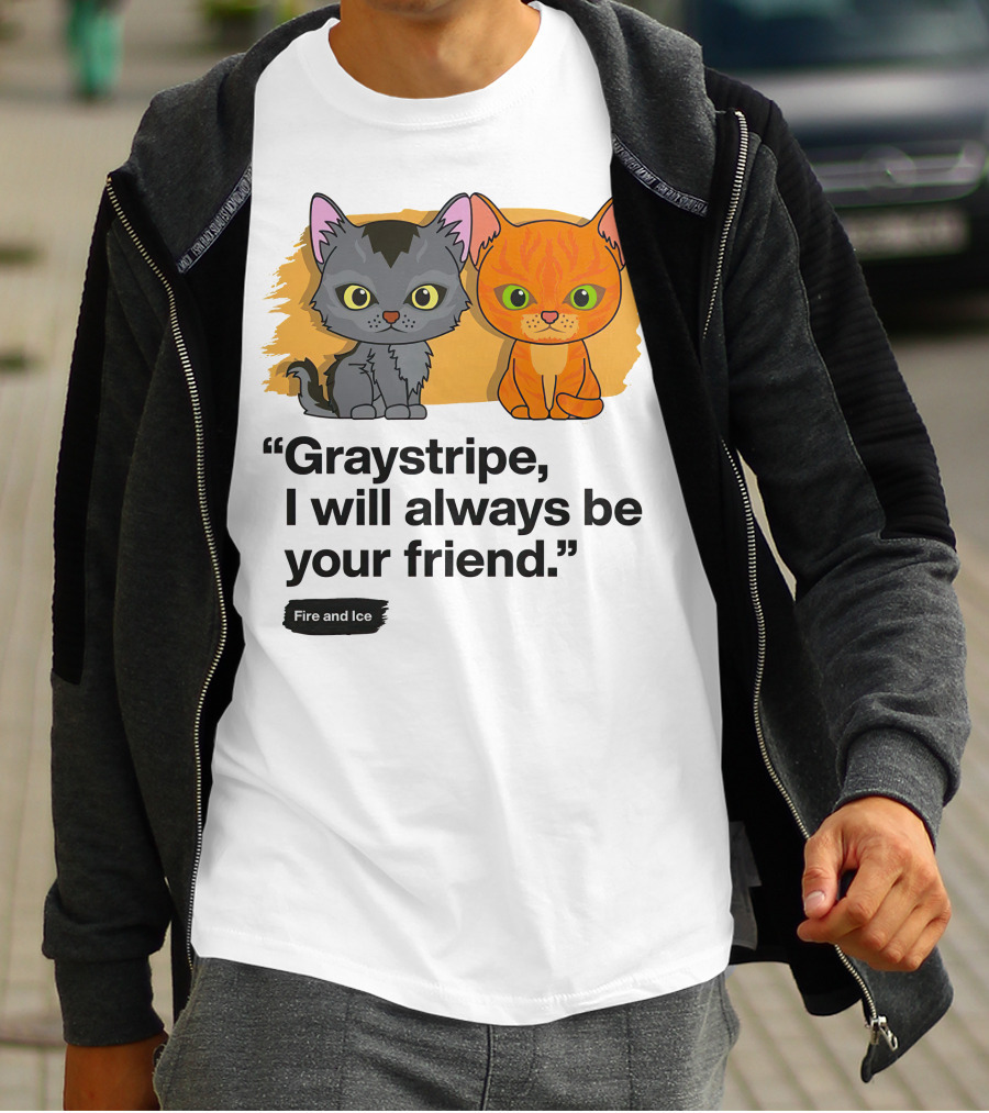 Warrior Cats Graystripe I Will Always Be Your Friend Fire And Ice T-Shirt