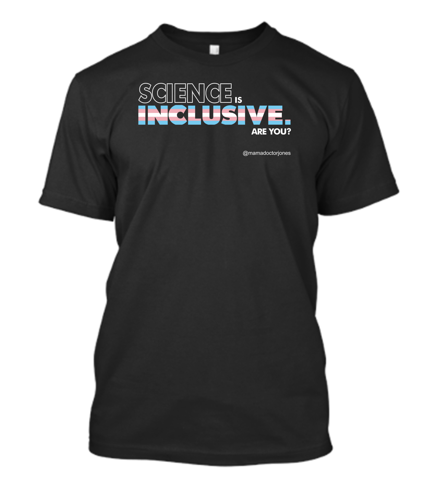 Science Is Inclusive Are You Mamadoctorjones T-Shirt