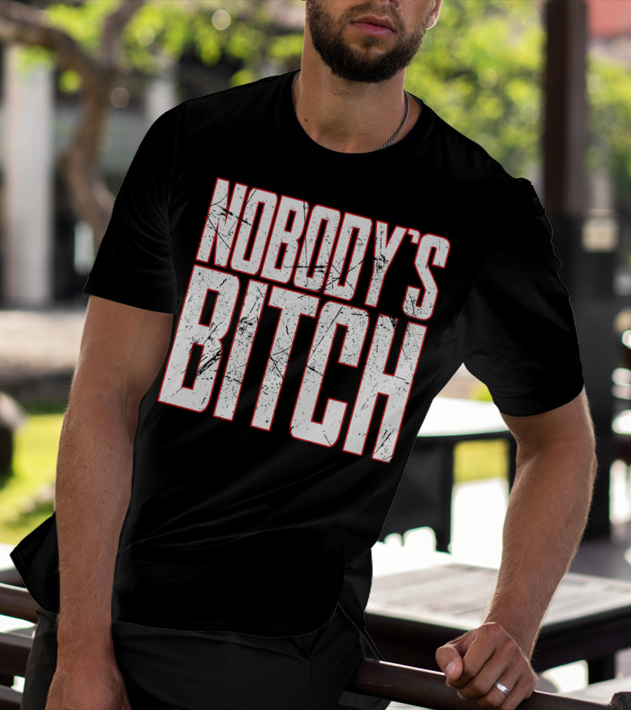 NOBODY'S BITCH T-Shirt