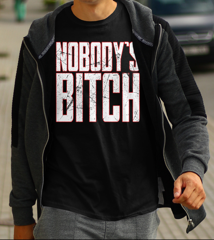 NOBODY'S BITCH T-Shirt