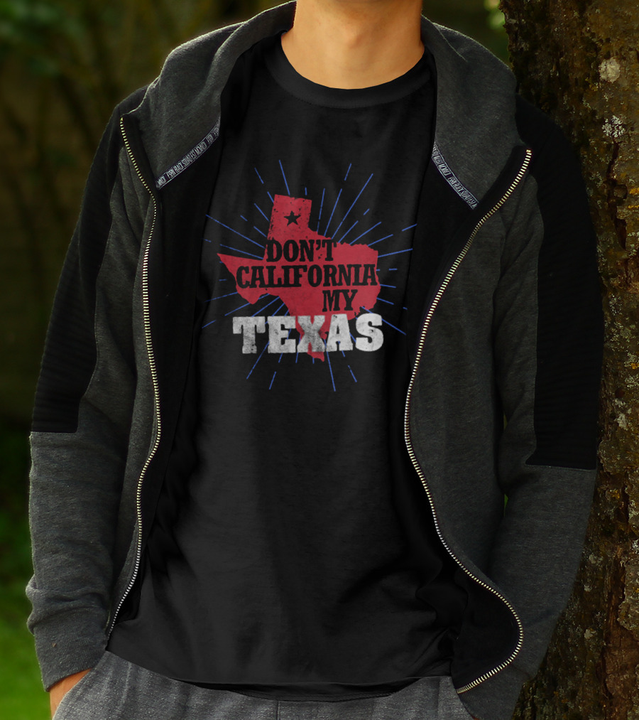 Don't California My Texas T-Shirt