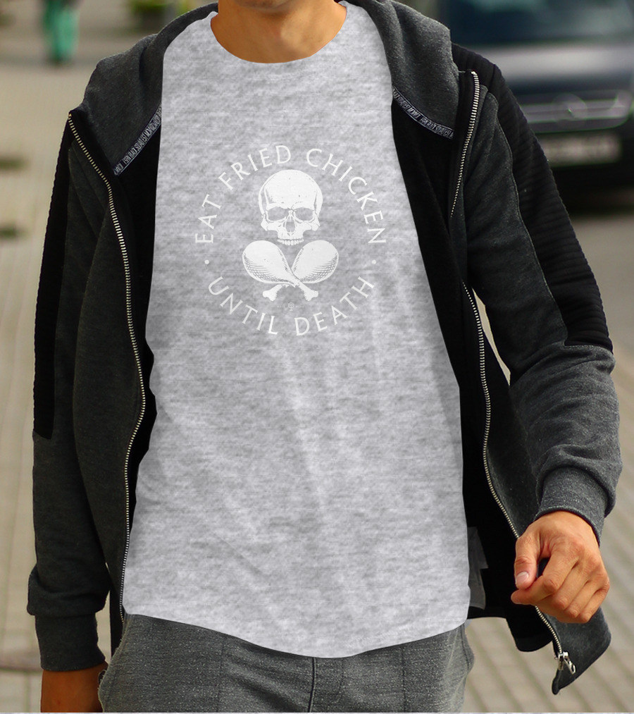 Eat Fried Chicken Until Death Skull And Drumsticks T-Shirt