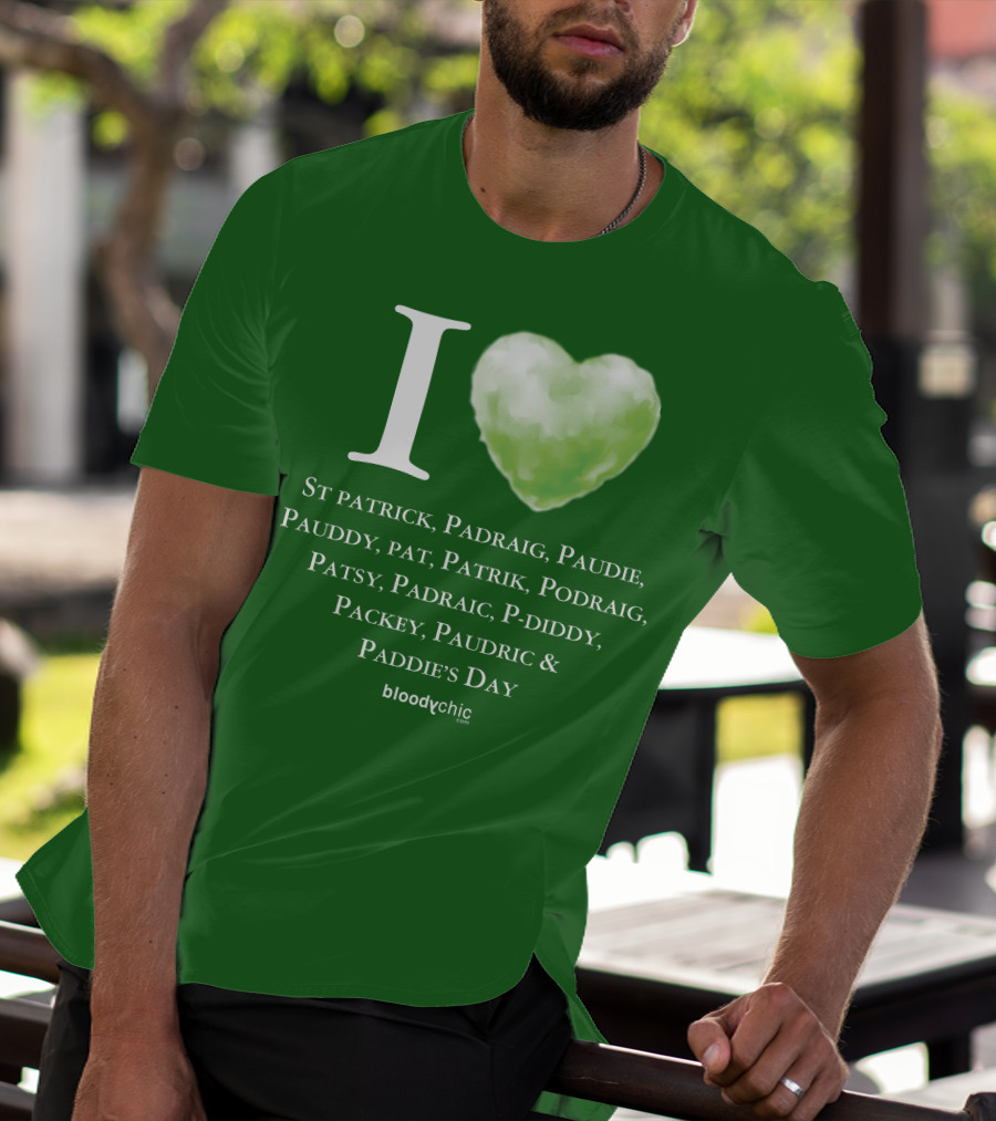 I Love St Patrick Padraig Paudie Pauddy Pat Patrik Podraig Patsy Padraic P-Diddy Packey Paudric Paddie’s Day T-Shirt