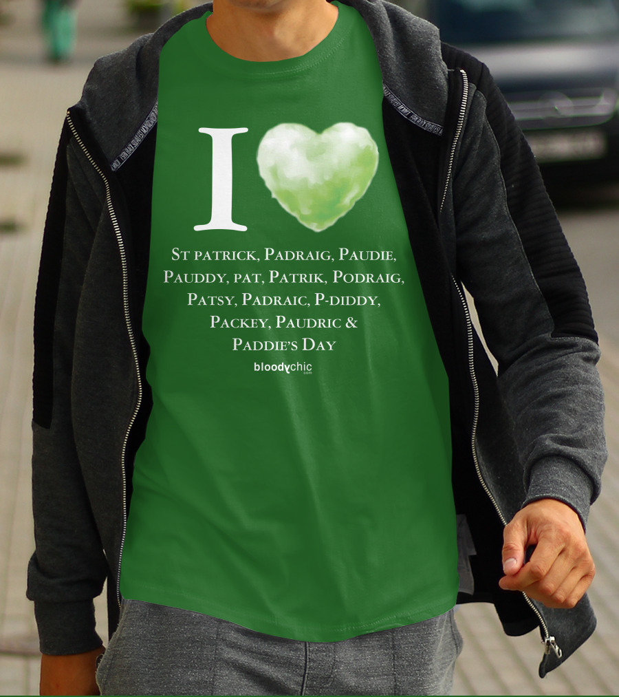 I Love St Patrick Padraig Paudie Pauddy Pat Patrik Podraig Patsy Padraic P-Diddy Packey Paudric Paddie’s Day T-Shirt