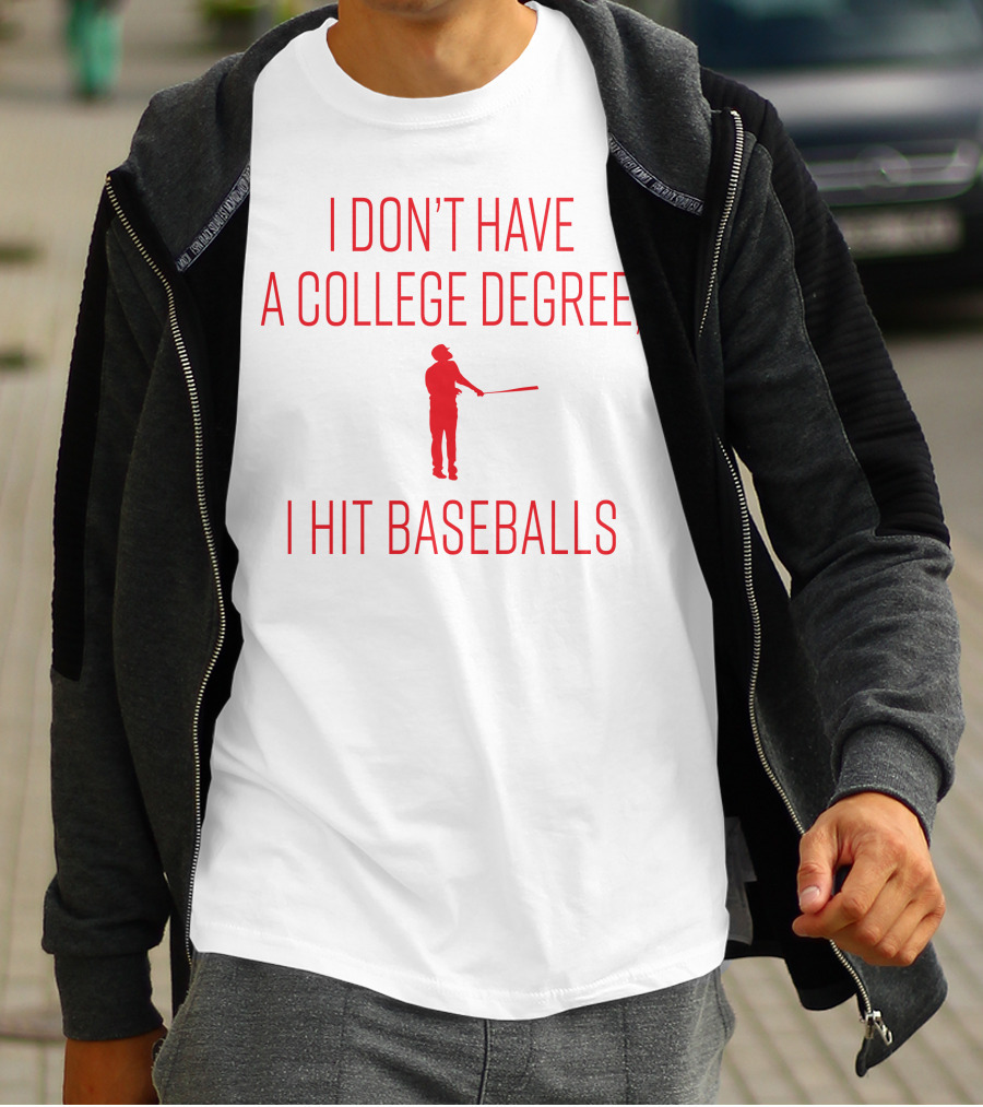 I Don’t Have A College Degree, I Hit Baseballs Batter T-Shirt