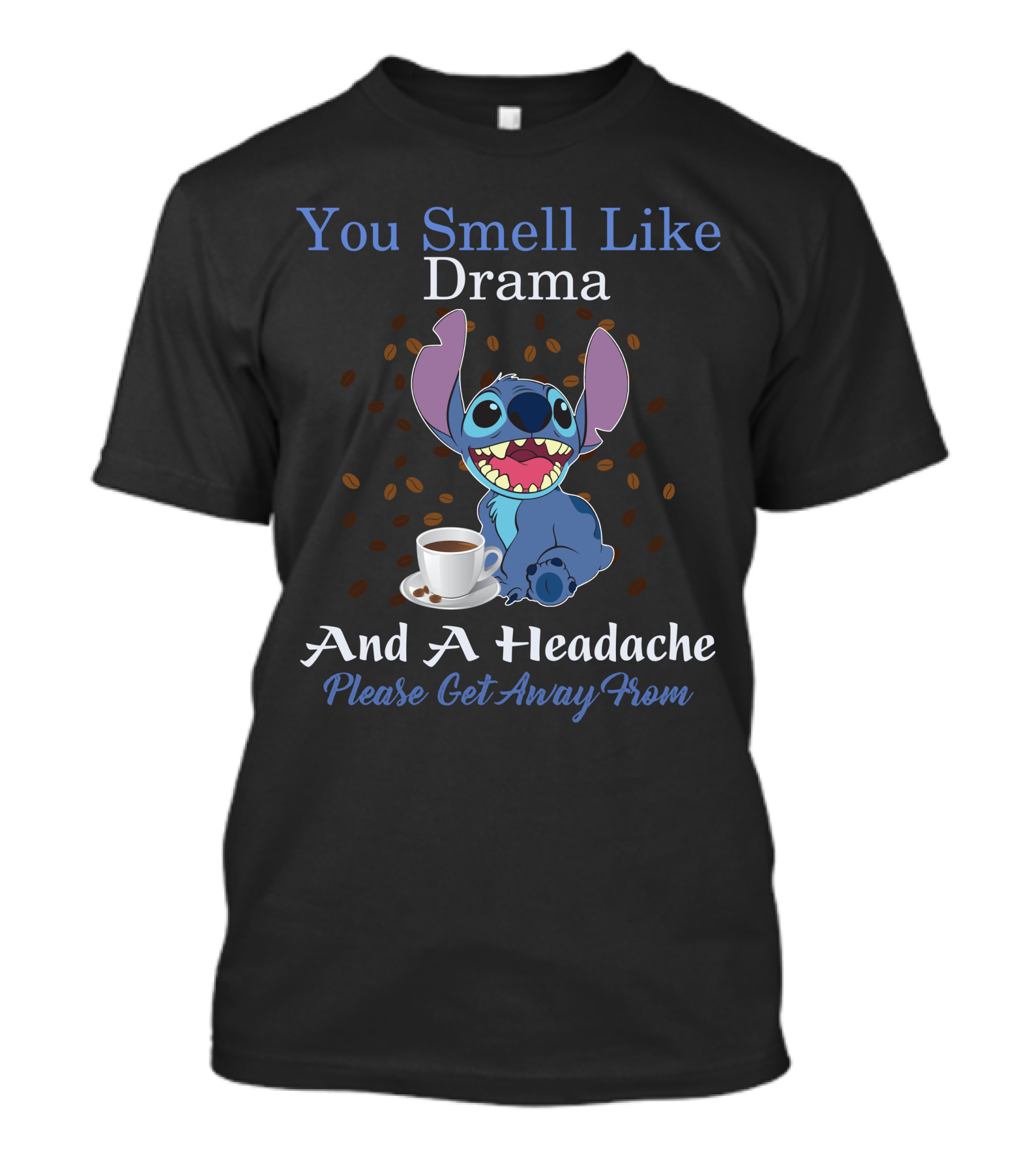You Smell Like Drama And A Headache Please Get Away From Stitch T-Shirt