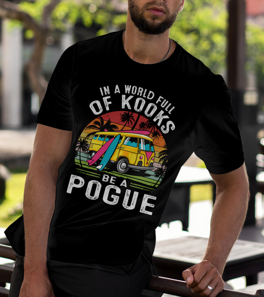 In A World Full Of Kooks Be A Pogue T-Shirt