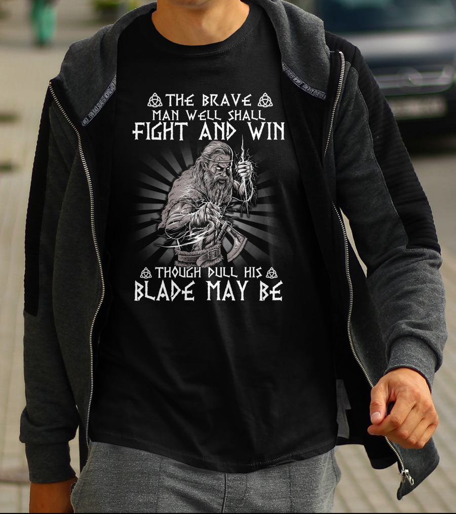 The Brave Man Well Shall Fight And Win Though Dull His Blade May Be Viking Warrior Norse Symbolism T-Shirt