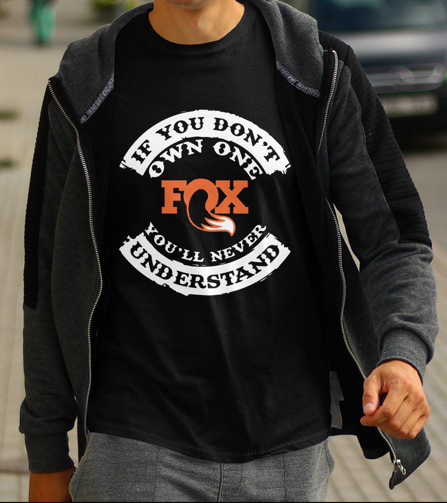 Fox If You Don't Own One You'll Never Understand T-Shirt
