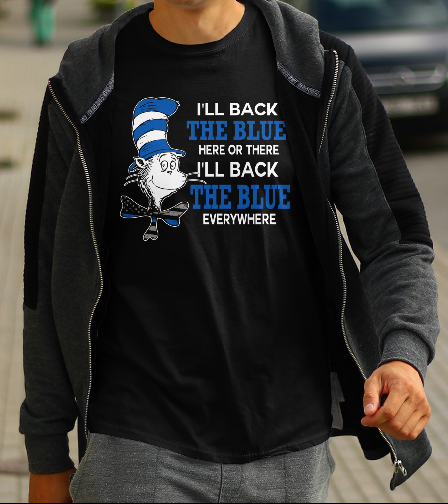 I'll Back The Blue Here Or There I'll Back The Blue Everywhere Dr. Seuss Cat In The Hat T-Shirt