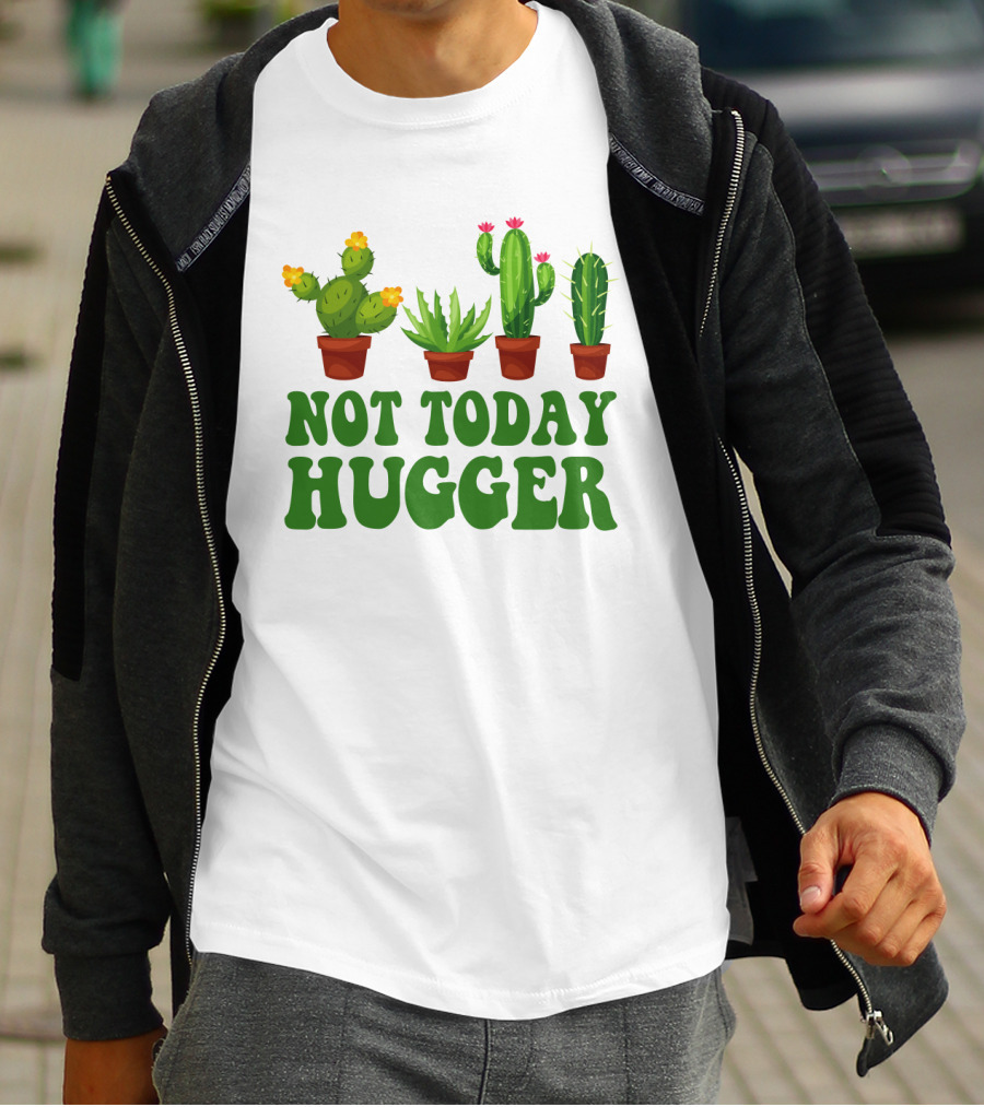 Not Today Hugger Cactus Plants With Potted Cacti T-Shirt