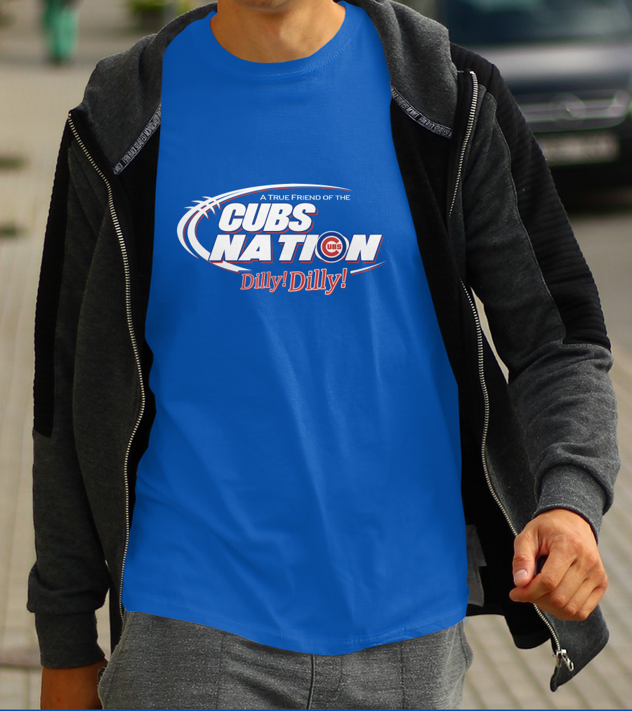 A True Friend Of The Cubs Nation Dilly Dilly T-Shirt