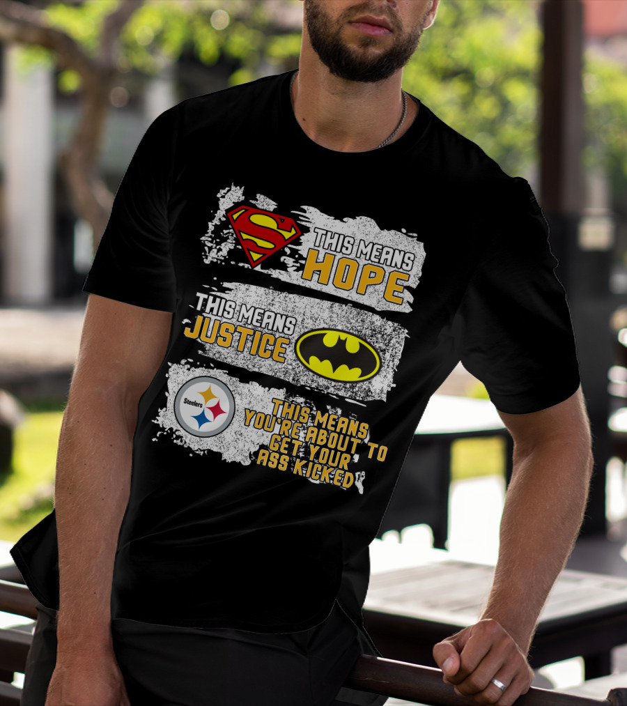 Superman Batman Steelers This Means Hope Justice You're About To Get Your Ass Kicked T-Shirt