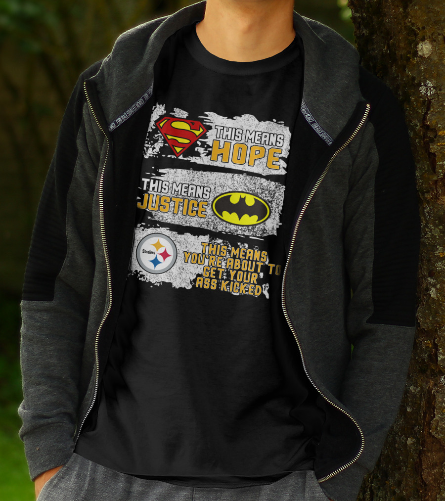 Superman Batman Steelers This Means Hope Justice You're About To Get Your Ass Kicked T-Shirt