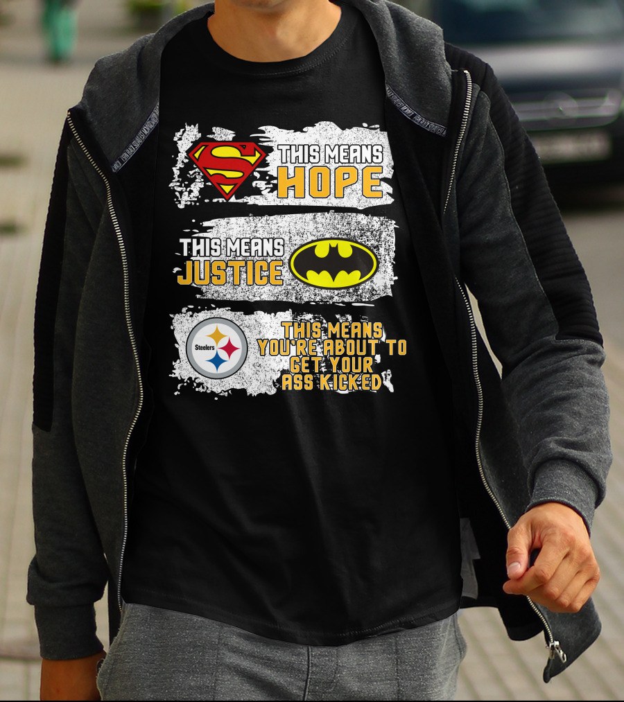 Superman Batman Steelers This Means Hope Justice You're About To Get Your Ass Kicked T-Shirt