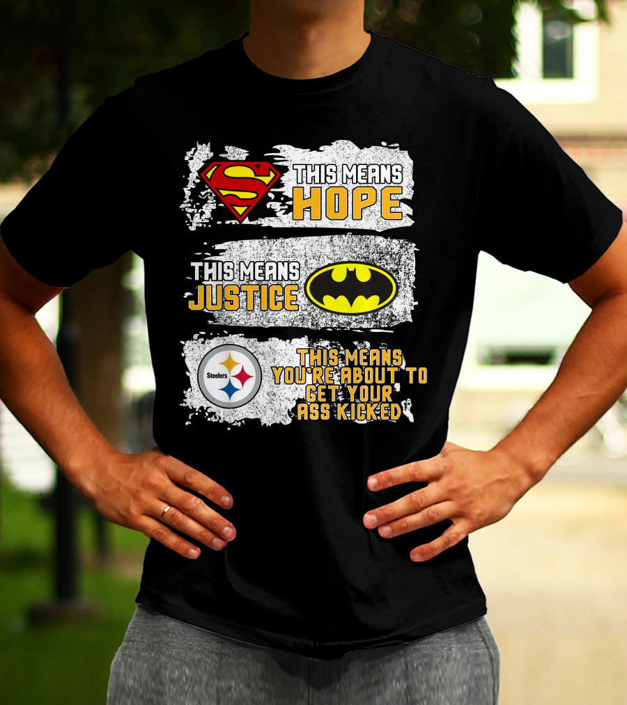 Superman Batman Steelers This Means Hope Justice You're About To Get Your Ass Kicked T-Shirt