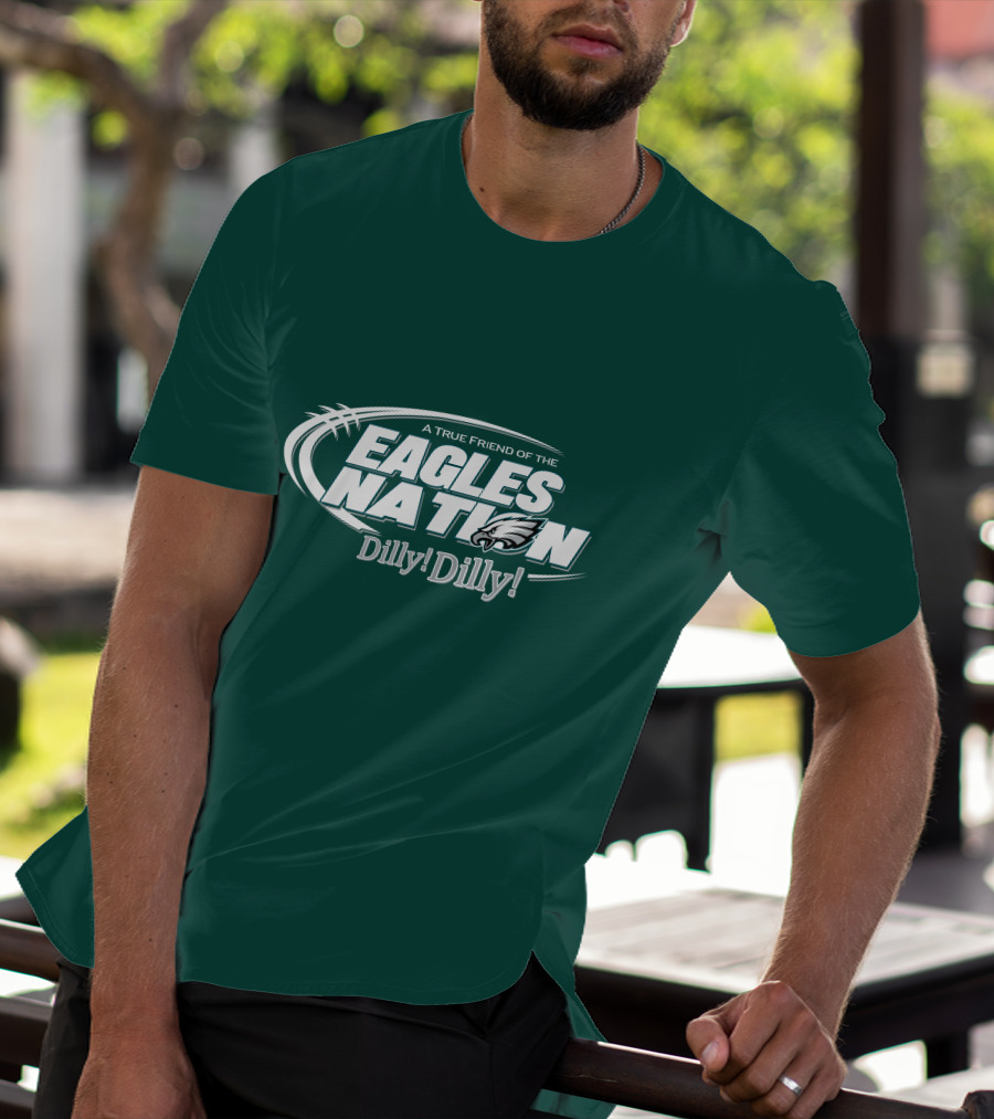 A True Friend Of The Eagles Nation Dilly Dilly T-Shirt