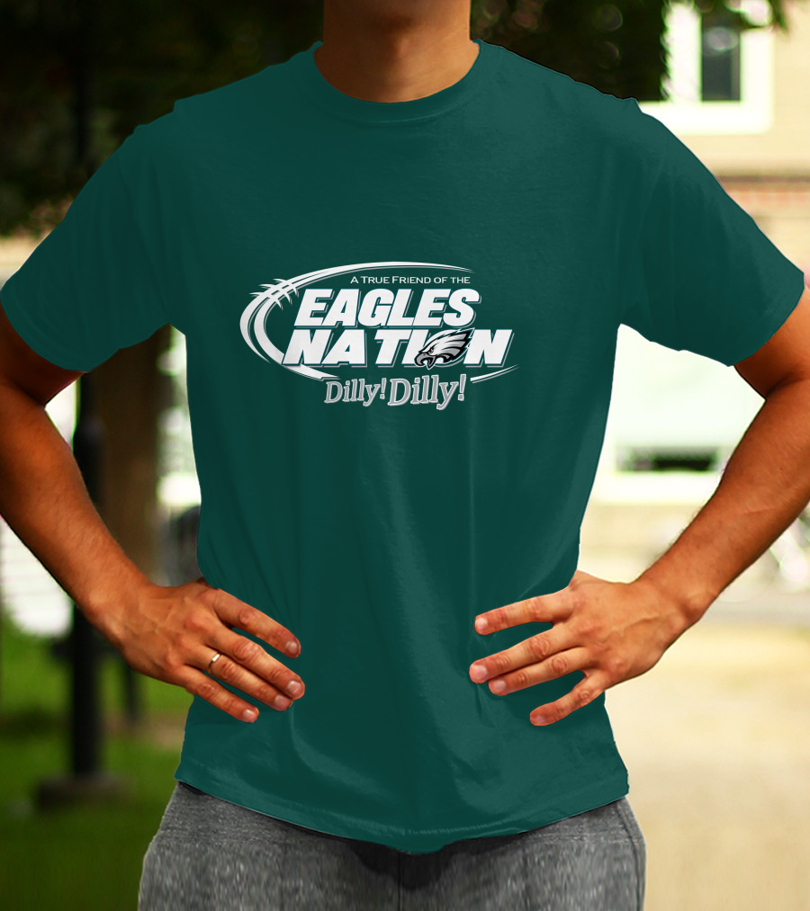 A True Friend Of The Eagles Nation Dilly Dilly T-Shirt